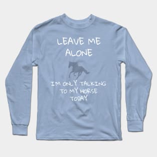 Leave me alone - Horse Long Sleeve T-Shirt